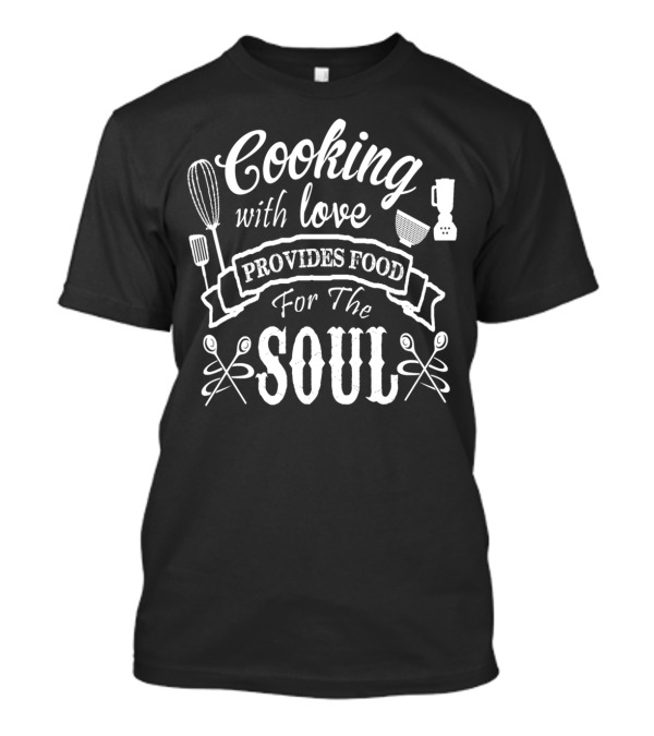Cooking With Love Provides Food For The Soul T-Shirt