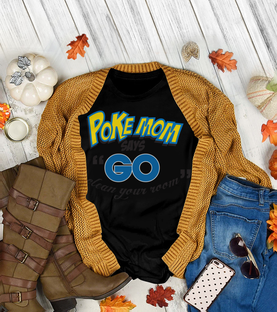 Pokemom Says Go Clean Your Room T-Shirt