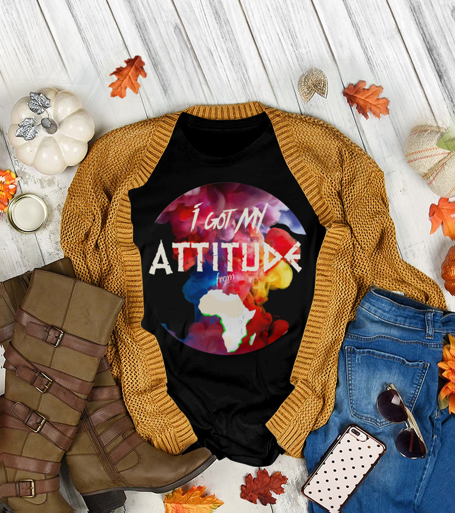 I Got My Attitude from Africa T-Shirt