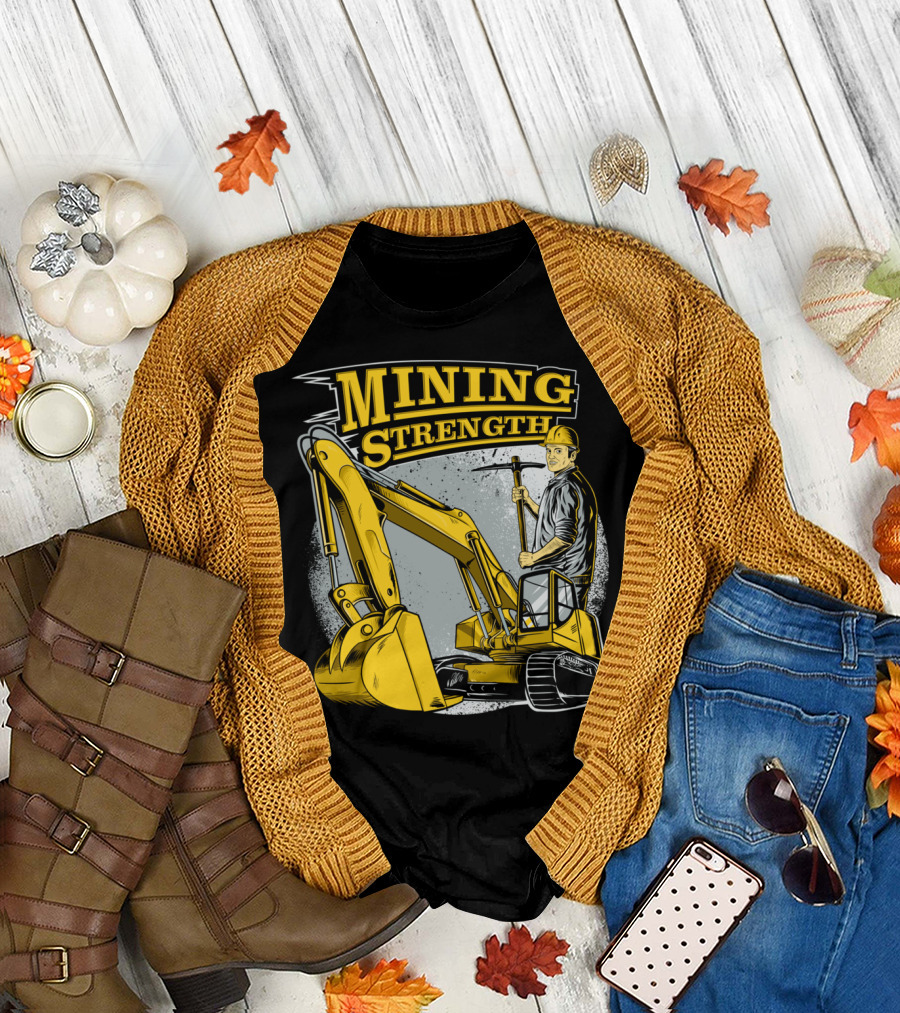 MINING STRENGTH EXCAVATOR WORKER POWER T-Shirt