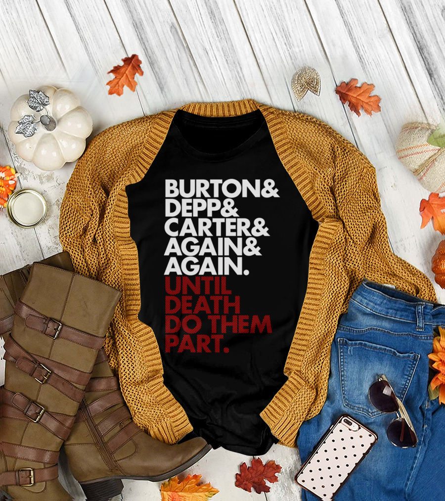 Burton Depp Carter Again Again Until Death Do Them Part T-Shirt