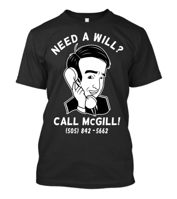 Need A Will? Call McGill (505) 842-5662 T-Shirt