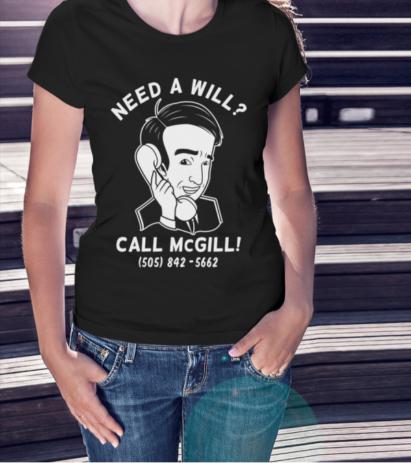 Need A Will? Call McGill (505) 842-5662 T-Shirt
