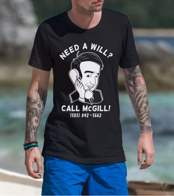 Need A Will? Call McGill (505) 842-5662 T-Shirt
