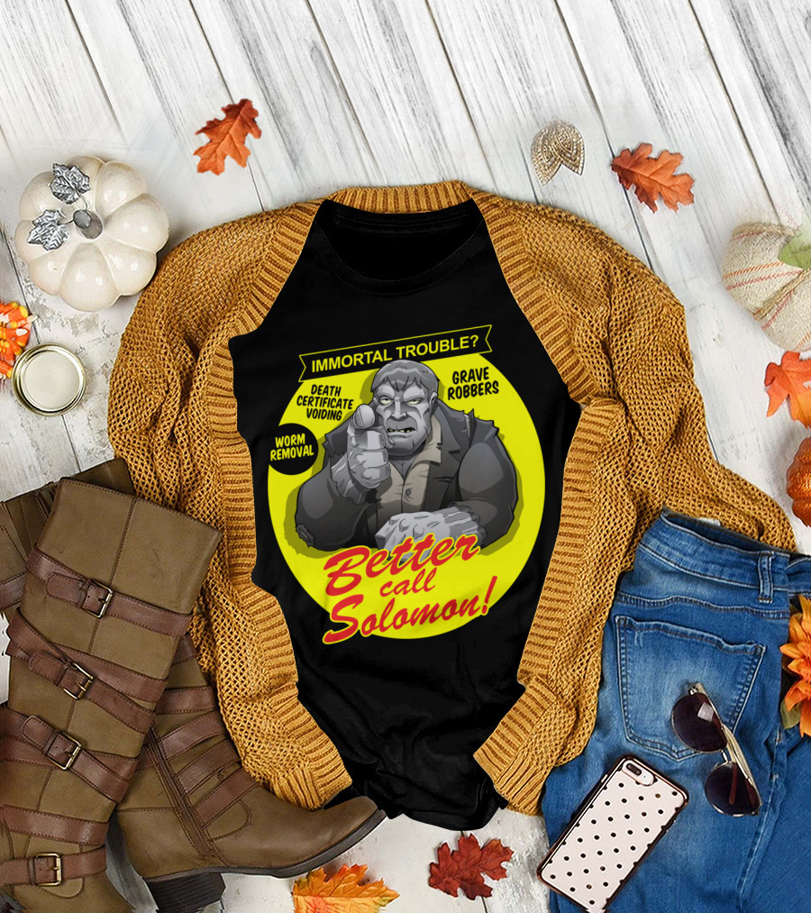 Immortal Trouble Better Call Solomon Death Certificate Voiding Grave Robbers Worm Removal T-Shirt