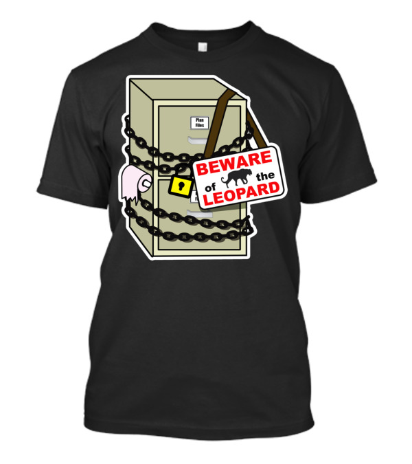 Beware Of The Leopard Plan Files Locked Cabinet Sign T-Shirt