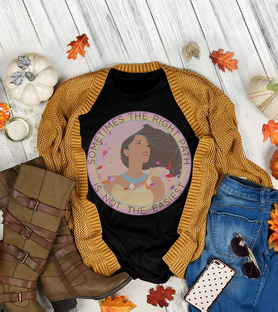Sometimes The Right Path Is Not The Easiest T-Shirt
