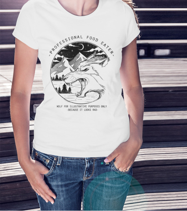 Professional Food Eater Wolf For Illustrative Purposes Only Because It Looks Rad T-Shirt