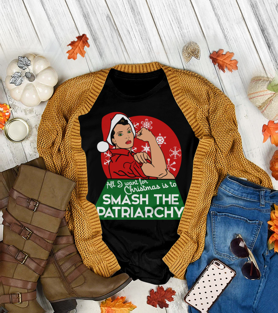 All I Want For Christmas Is To Smash The Patriarchy T-Shirt