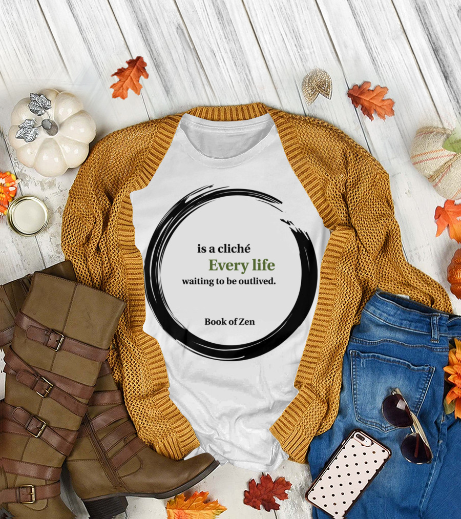 Every Life Waiting to Be Outlived Book of Zen T-Shirt