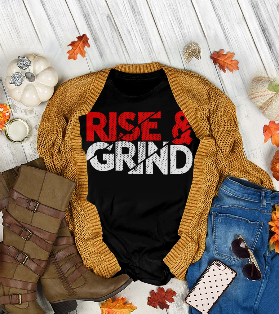 Rise and Grind Entrepreneur Motivation T-Shirt