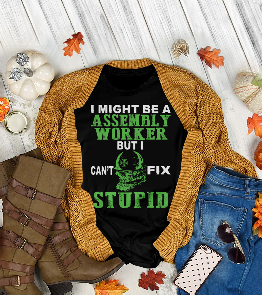 I Might Be An Assembly Worker But I Can't Fix Stupid Skull Helmet T-Shirt