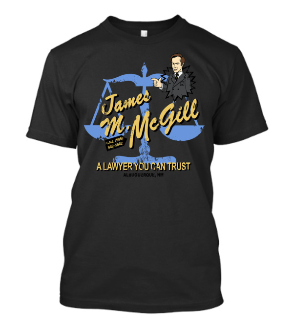 James M. McGill A Lawyer You Can Trust Call (505) 842-5662 Albuquerque NM T-Shirt