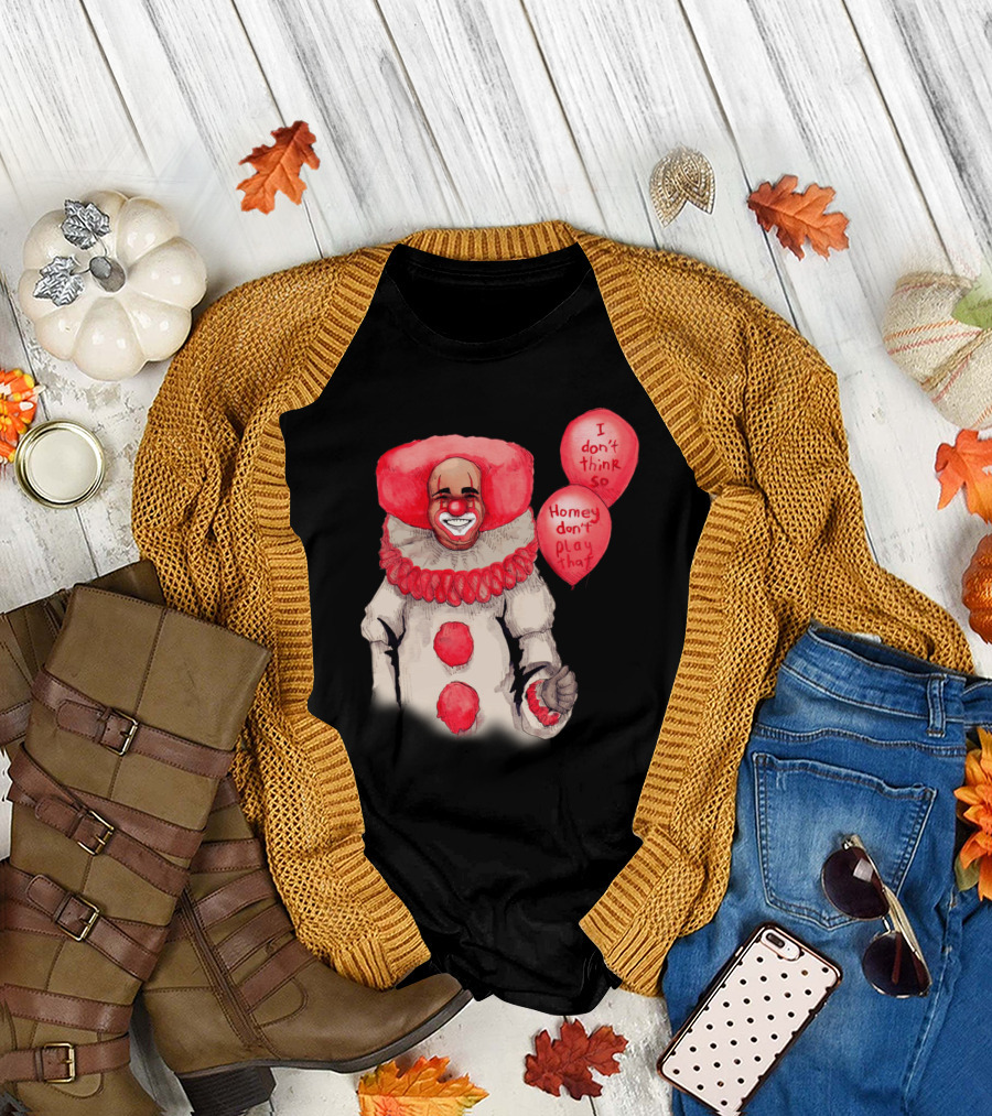 HomeyWise I Don't Think So Homey Don't Play That Clown Balloons T-Shirt