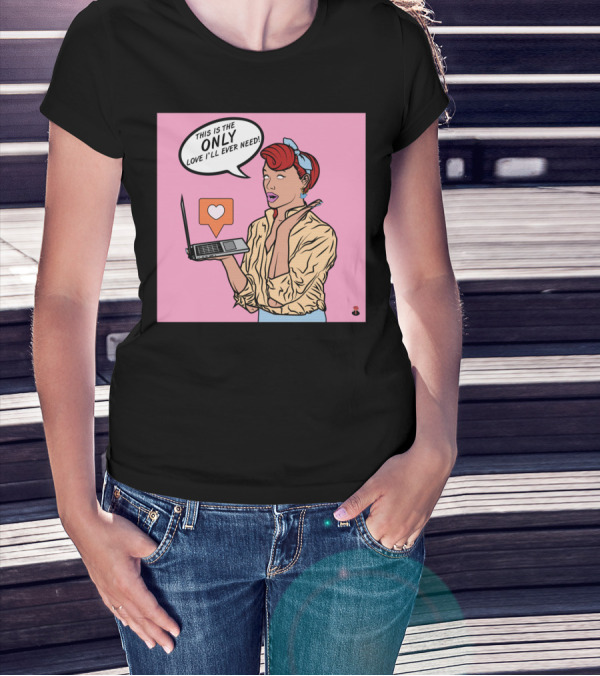 THIS IS THE ONLY LOVE I'LL EVER NEED T-Shirt