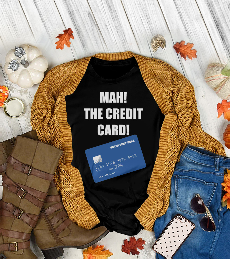 MAH THE CREDIT CARD NOTMYDEBT BANK MY MOMMY T-Shirt