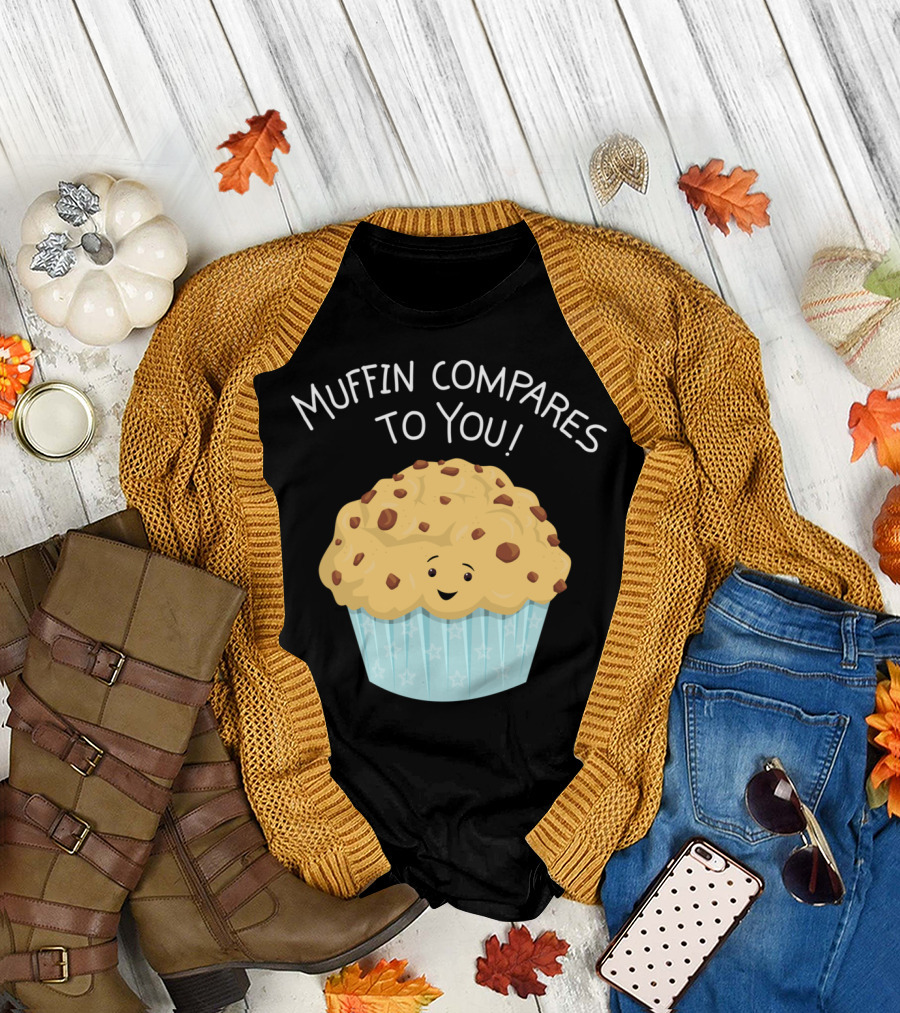 Muffin Compares to You Cute Cartoon Muffin Puns T-Shirt