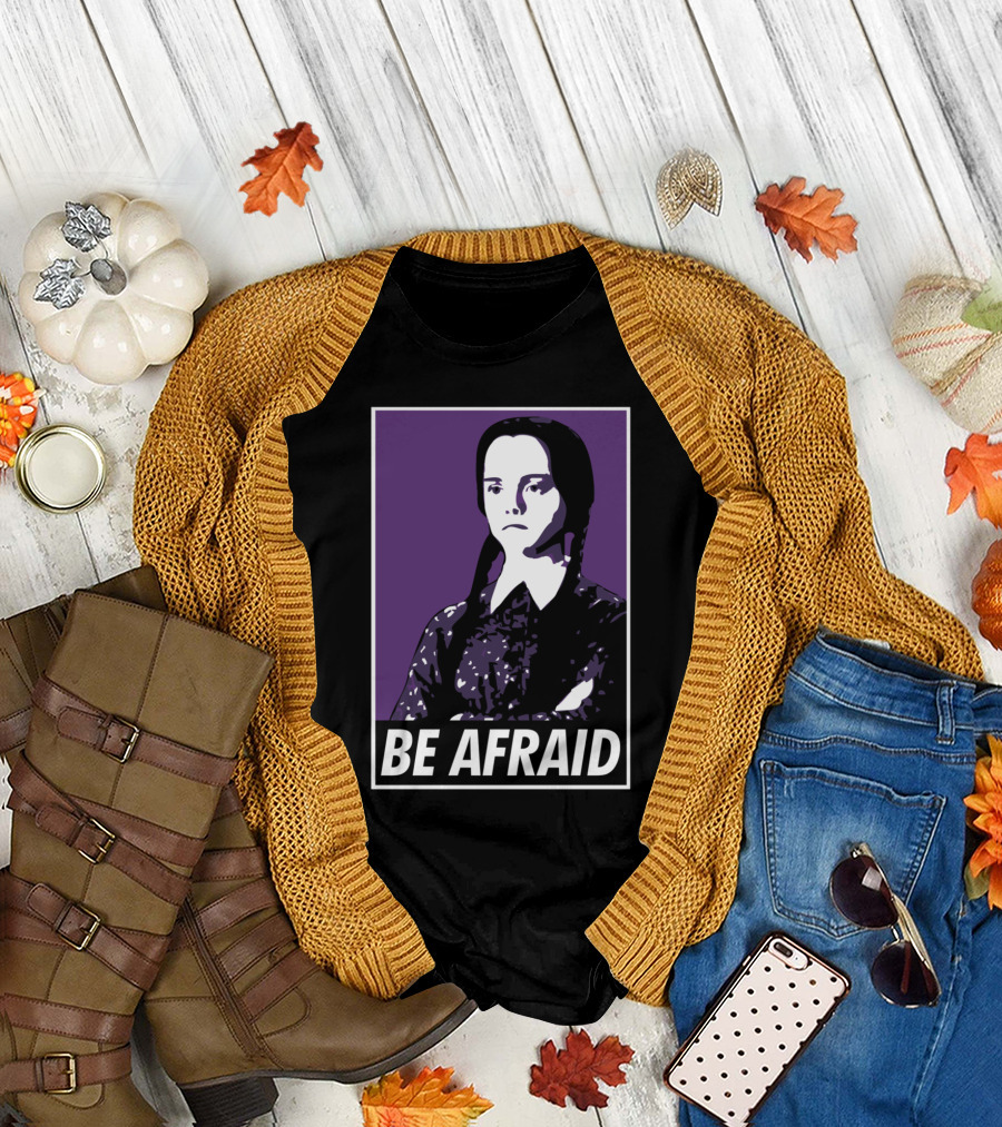 Be Afraid Wednesday Addams T-Shirt