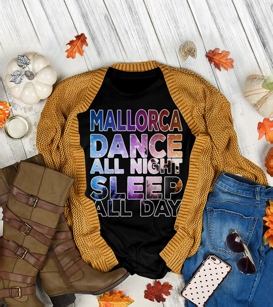 Mallorca Dance All Night Sleep All Day Festival Party Vibes T-Shirt