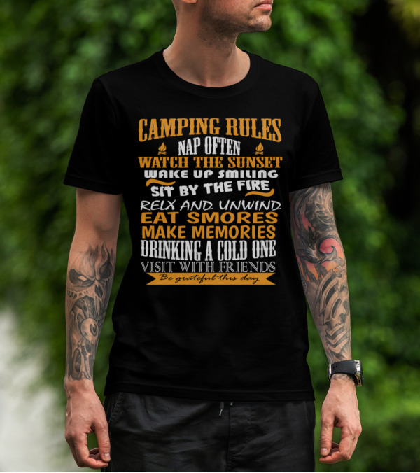 Camping Rules Nap Often Watch The Sunset Wake Up Smiling Sit By The Fire Relax And Unwind Eat S'mores Make Memories Drinking A Cold One Visit With Friends Be Grateful This Day T-Shirt