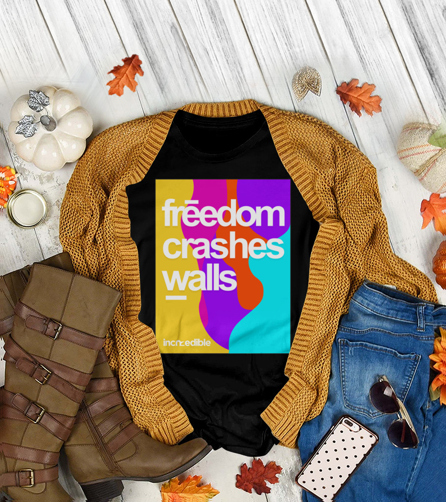 freedom crashes walls incredible T-Shirt
