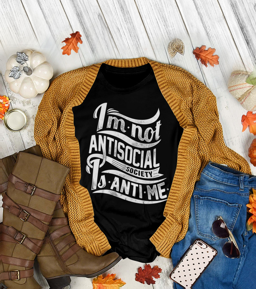 I'm Not Antisocial Society Is Anti Me T-Shirt