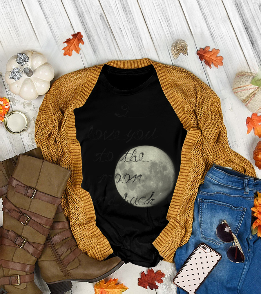 I Love You To The Moon And Back Full Moon Inspirational Phrase T-Shirt