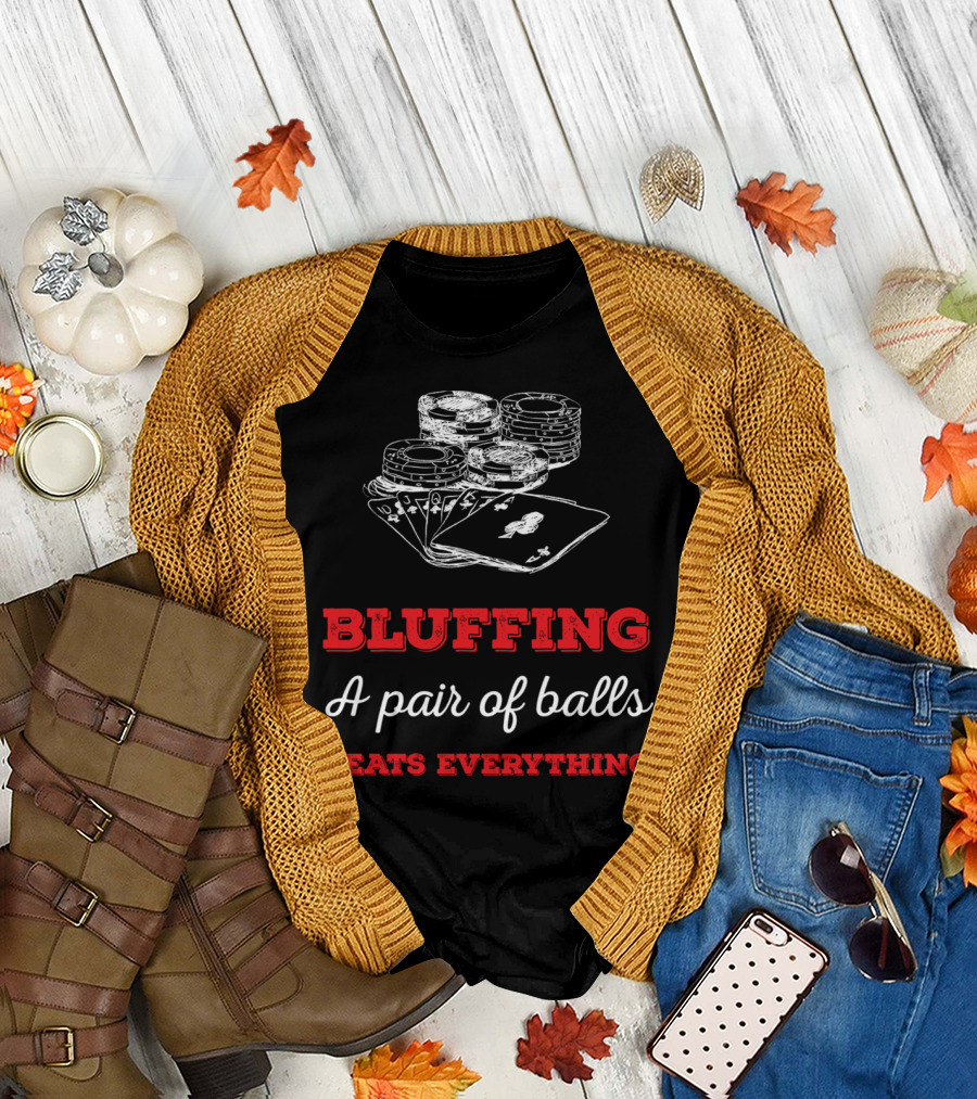 BLUFFING A Pair of Balls Beats Everything Poker Cards Chips T-Shirt