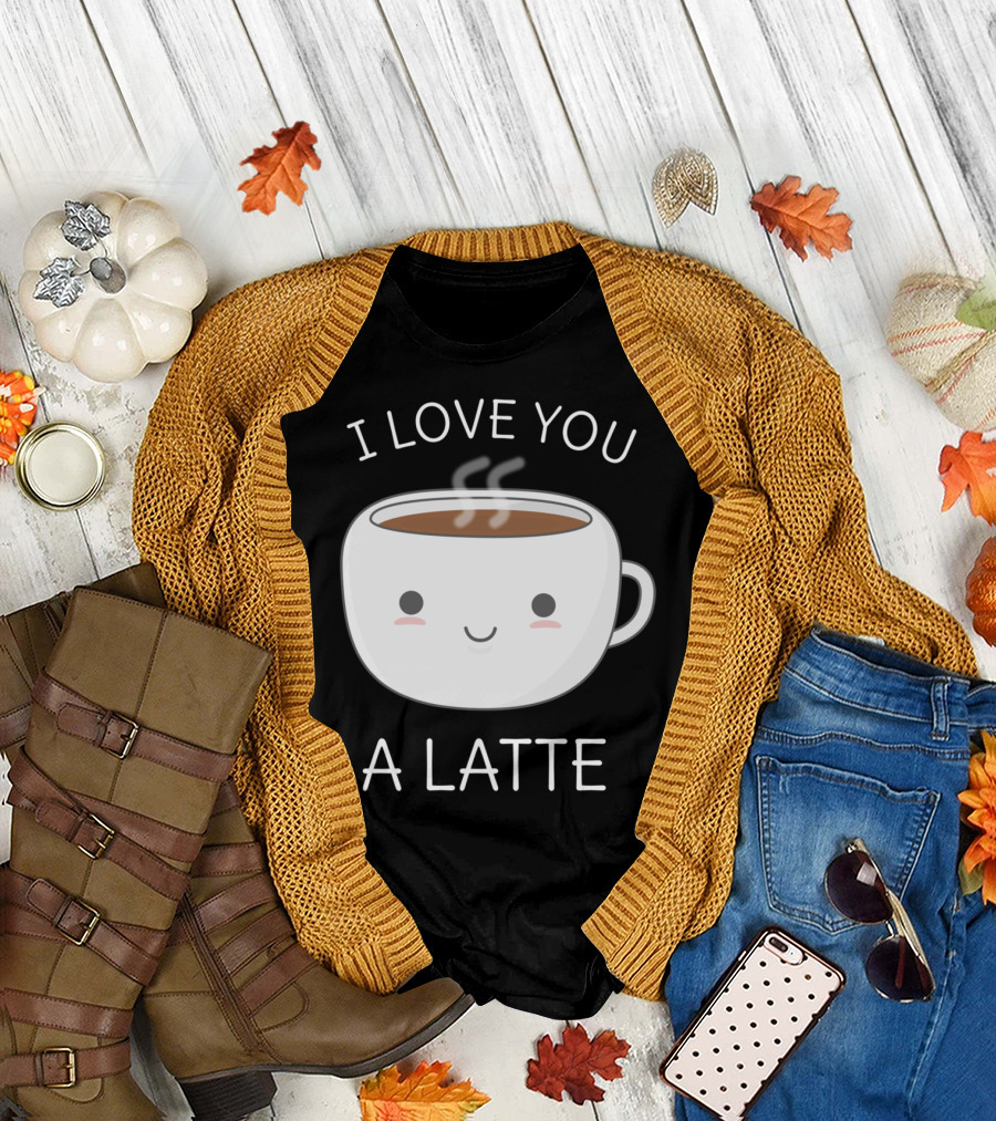 I Love You a Latte - Funny Coffee Pun T-Shirt