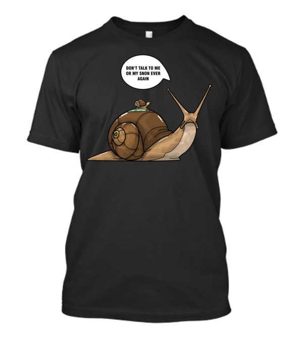 DON'T TALK TO ME OR MY SNON EVER AGAIN My Snail Son T-Shirt