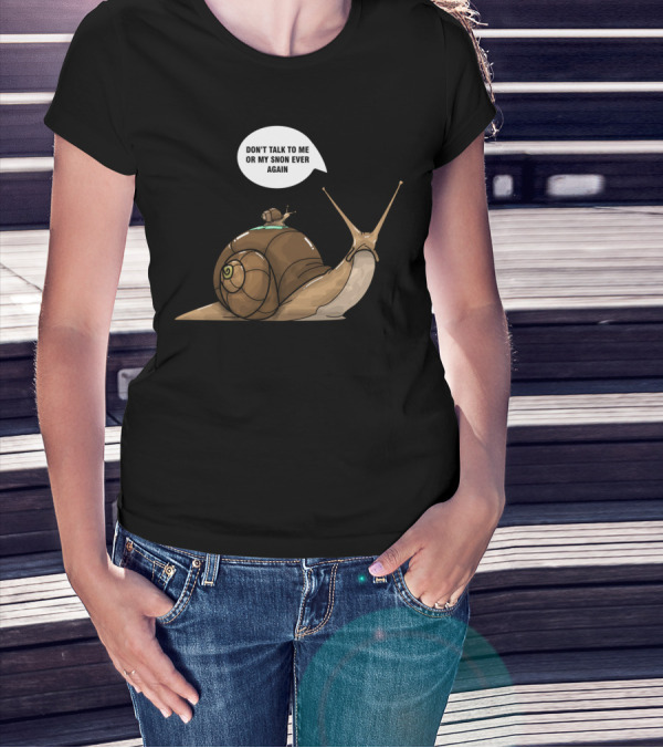 DON'T TALK TO ME OR MY SNON EVER AGAIN My Snail Son T-Shirt