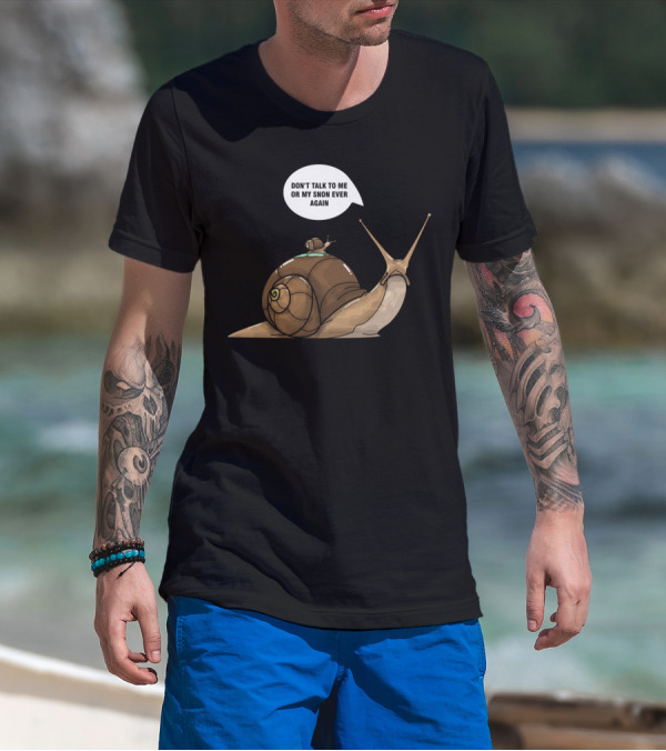 DON'T TALK TO ME OR MY SNON EVER AGAIN My Snail Son T-Shirt