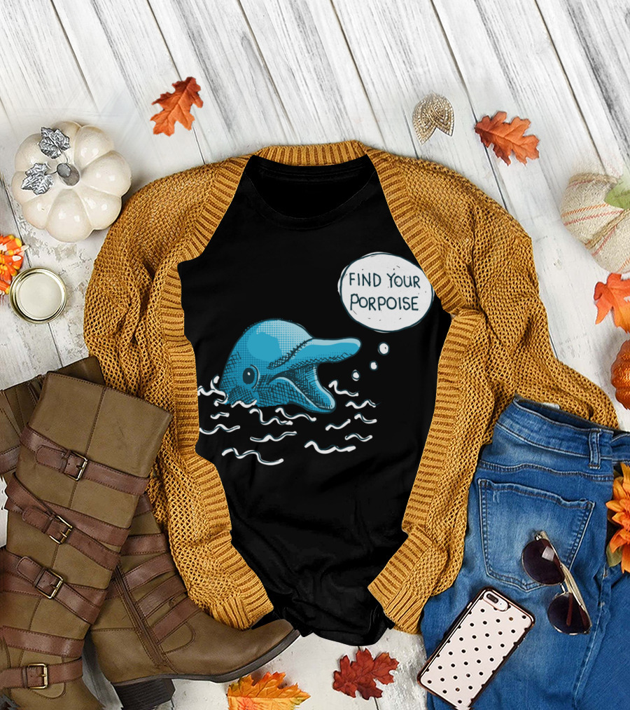 Find Your Porpoise Playful Dolphin Inspiration T-Shirt