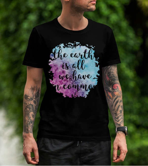 The Earth Is All We Have In Common Watercolor T-Shirt