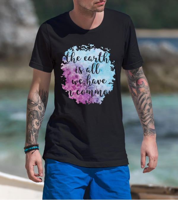 The Earth Is All We Have In Common Watercolor T-Shirt