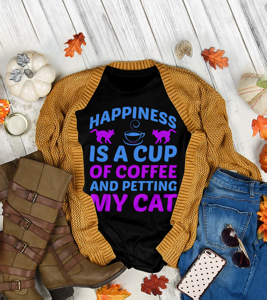 Happiness Is A Cup Of Coffee And Petting My Cat T-Shirt