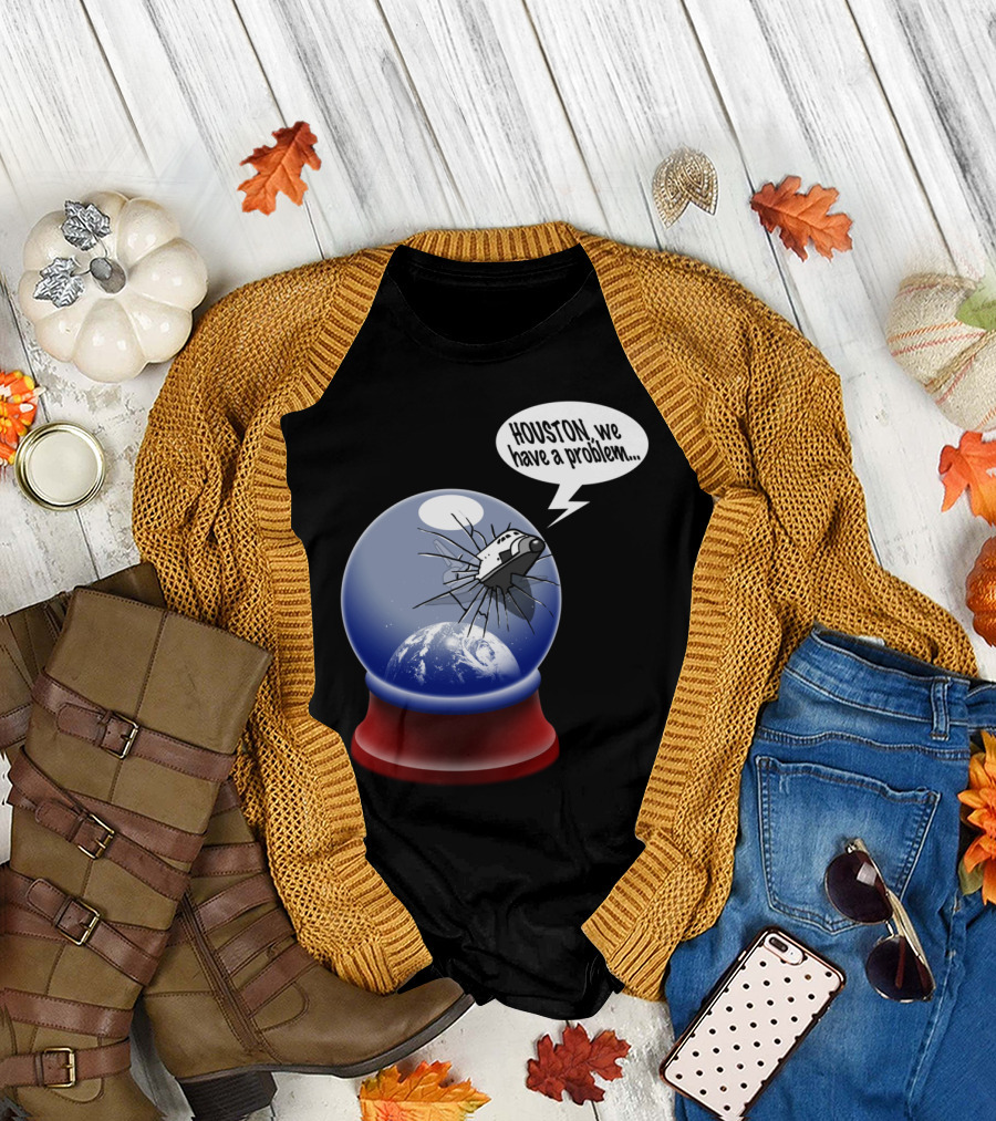 Houston We Have a Problem The Final Frontier T-Shirt