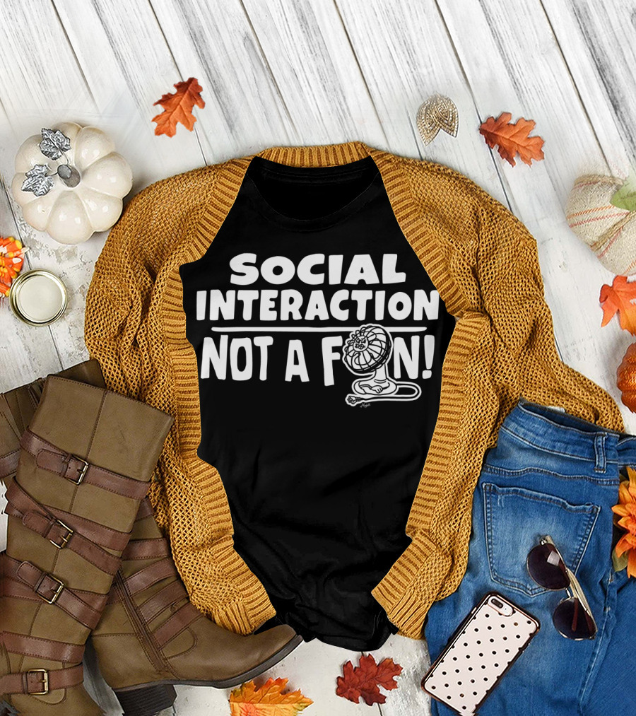 Social Interaction Not A Fan T-Shirt