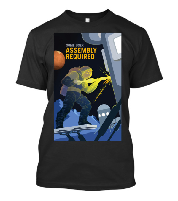 Some User Assembly Required Astronaut Welding On Space Station With Mars Background T-Shirt