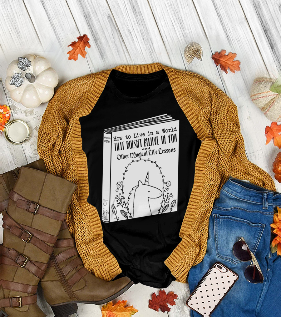 How to Live in a World That Doesn't Believe in You and Other Magical Life Lessons Volume 1 T-Shirt
