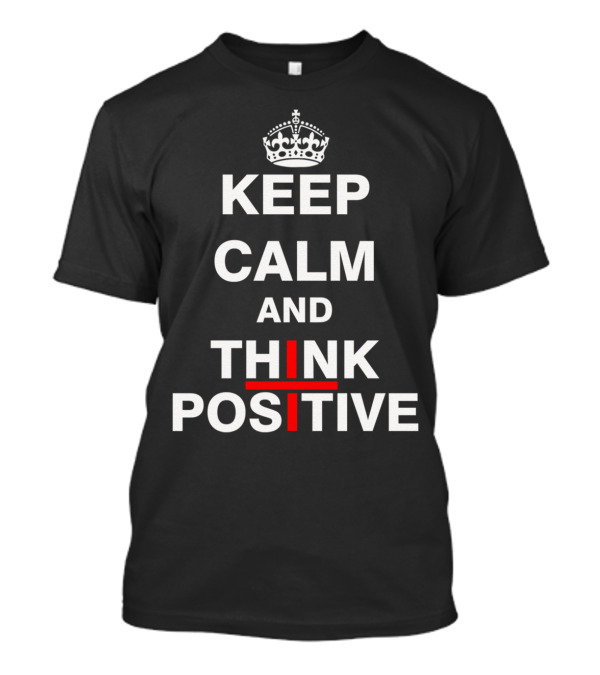 Keep Calm And Think Positive Inspirational Crown T-Shirt