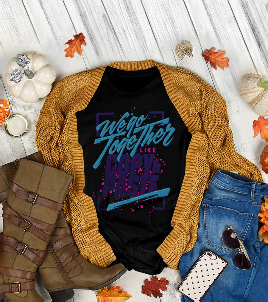 We Go Together Like Copy And Paste Retro Splash T-Shirt