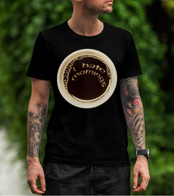 I Hate Mornings Coffee Cup T-Shirt