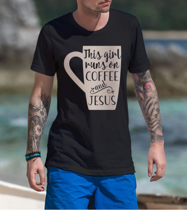 This Girl Runs On Coffee And Jesus Mug T-Shirt