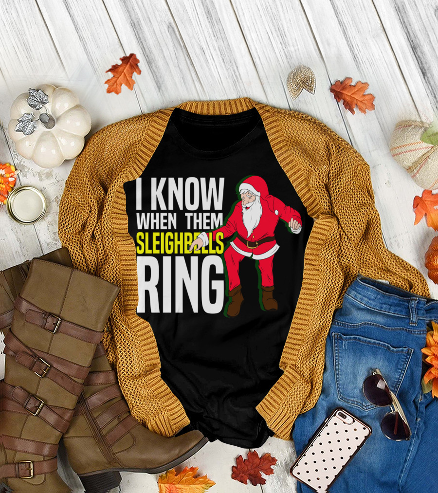 I Know When Them Sleighbells Ring Santa Claus Dancing T-Shirt