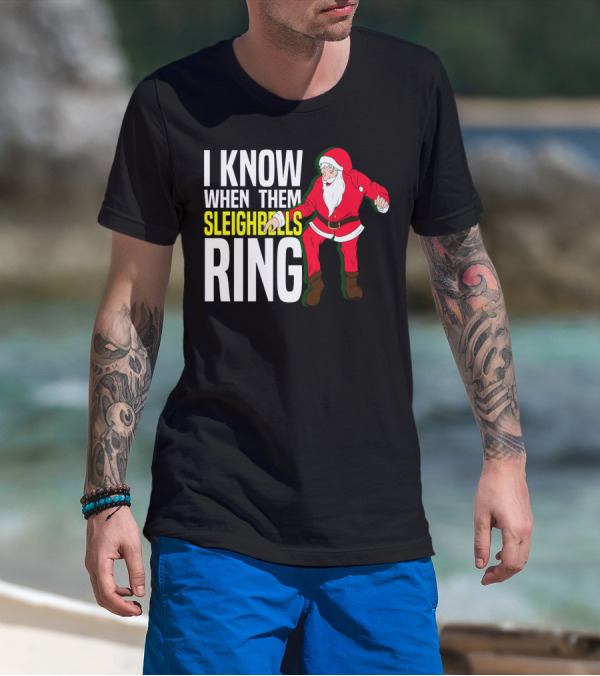 I Know When Them Sleighbells Ring Santa Claus Dancing T-Shirt