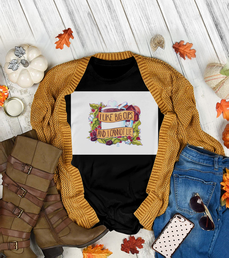 I Like Big Cups and I Cannot Lie Coffee and Tea T-Shirt