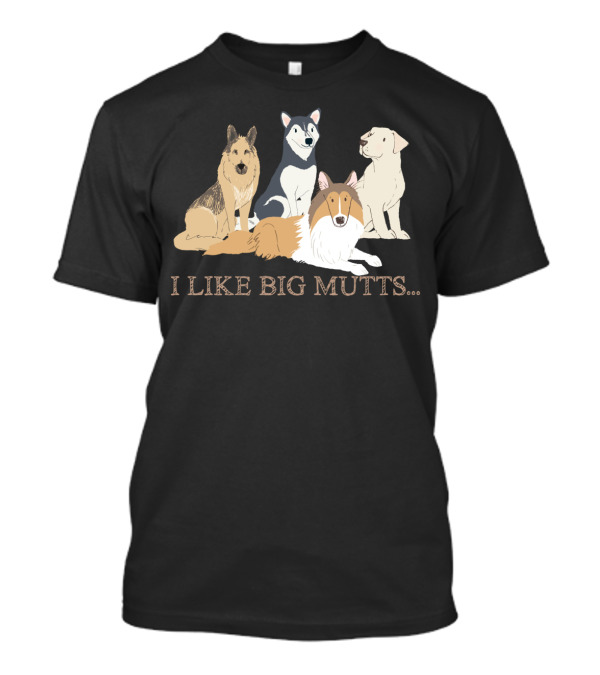 I Like Big Mutts Dog Breeds Labrador Collie Husky German Shepherd T-Shirt