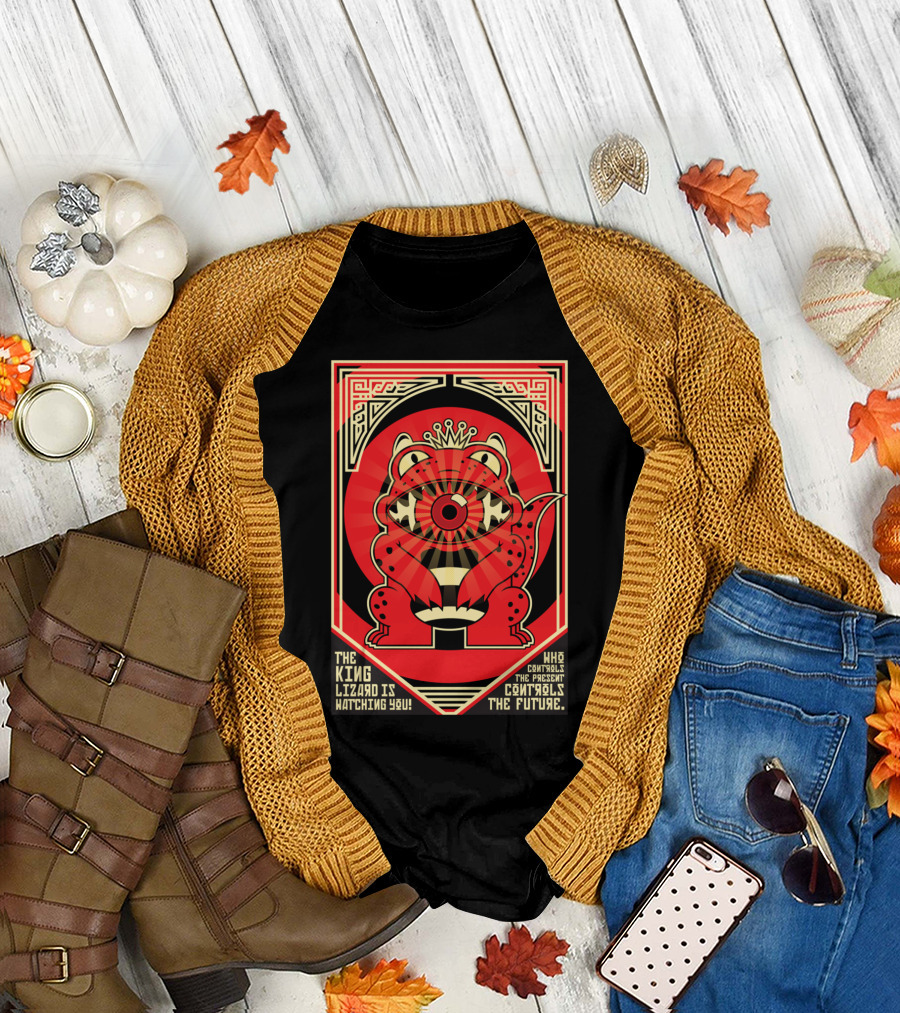 The King Lizard Is Watching You Who Controls the Present Controls the Future T-Shirt