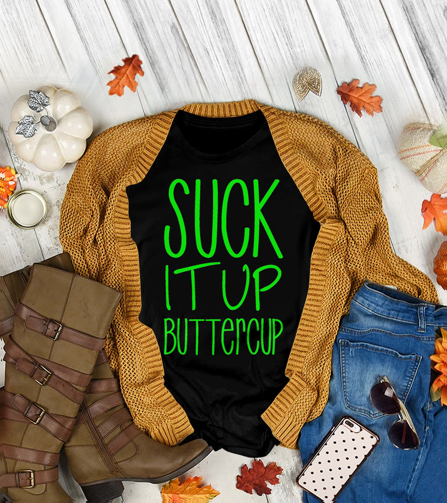 SUCK IT UP BUTTERCUP Green T-Shirt